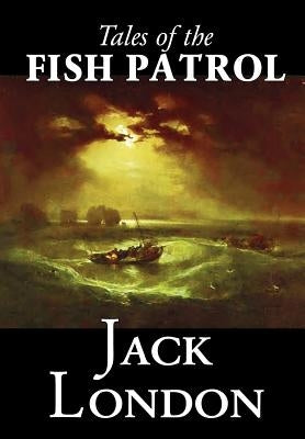 Tales of the Fish Patrol by Jack London, Fiction, Classics, Action & Adventure by London, Jack