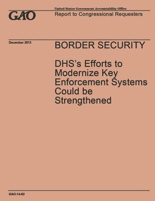 Border Security: DHS's Efforts to Modernize Key Enforcement Systems Could be Strengthened by Government Accountability Office