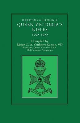 HISTORY & RECORDS OF QUEEN VICTORIA'S RIFLES 1792-1922 Volume One by Cuthbert Keeson VD, Maj C. a.