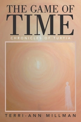 The Game of Time: Chronicles of Turyia by Millman, Terri-Ann