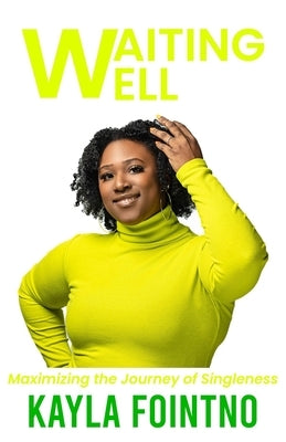 Waiting Well: Maximizing the Journey of Singleness by Fointno, Kayla J.