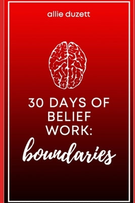 30 Days of Belief Work: Boundaries by Duzett, Allie