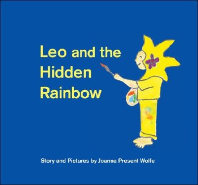 Leo and the Hidden Rainbow by Wolfe, Joanna Present