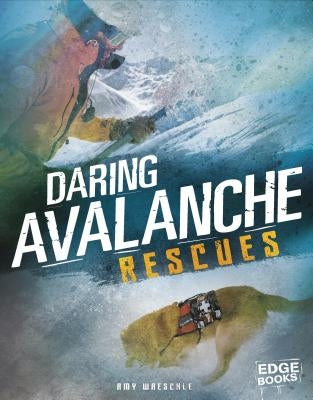 Daring Avalanche Rescues by Waeschle, Amy