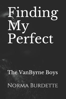 Finding My Perfect: The VanByrne Boys by Burdette, Norma
