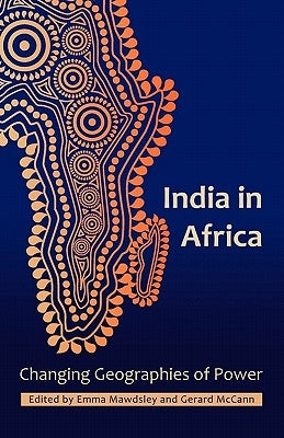 India in Africa: Changing Geographies of Power by Mawdsley, Emma