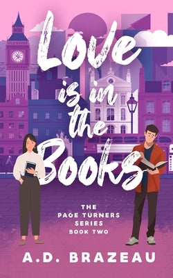 Love is in the Books: A Contemporary Romance Sprinkled with Chick-Lit and Rom-Com by Brazeau, A. D.