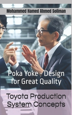 Toyota Production System Concepts: Poka Yoke - Design for Great Quality by Soliman, Mohammed Hamed Ahmed
