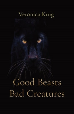 Good Beasts Bad Creatures by Krug, Veronica L.