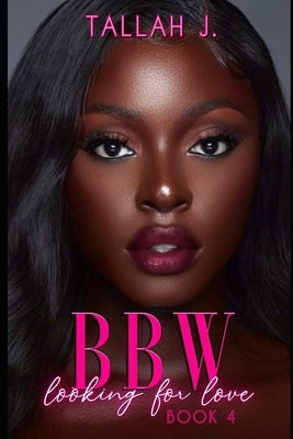 BBW Looking for Love 4: A Hood Love Story by J, Tallah