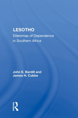 Lesotho: Dilemmas of Dependence in Southern Africa by Bardill, John E.
