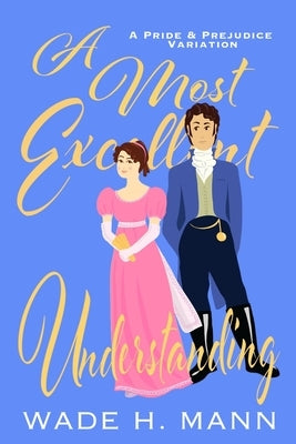 A Most Excellent Understanding by Mann, Wade H.