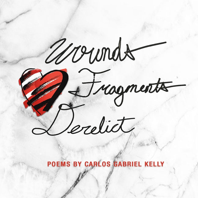 Wounds Fragments Derelict by Kelly, Carlos Gabriel
