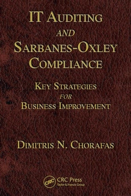 It Auditing and Sarbanes-Oxley Compliance: Key Strategies for Business Improvement by Chorafas, Dimitris N.