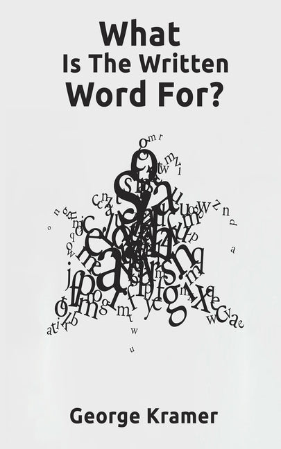 What Is The Written Word For? by Kramer, George