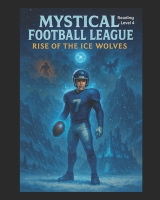 Mystical Football League: Rise of the Ice Wolves by Phillips, Jacob