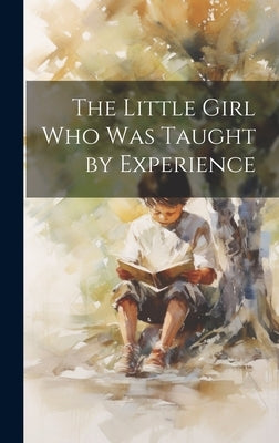 The Little Girl who was Taught by Experience by Anonymous