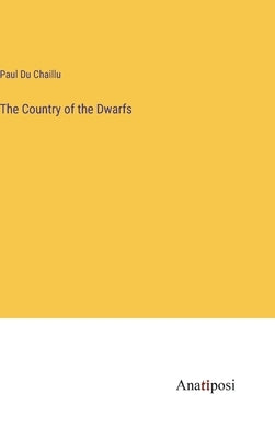The Country of the Dwarfs by Du Chaillu, Paul