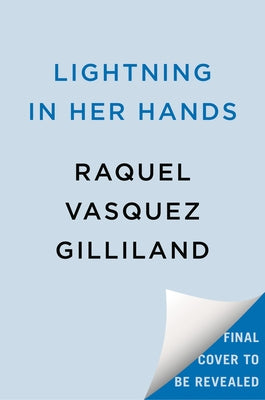 Lightning in Her Hands by Vasquez Gilliland, Raquel
