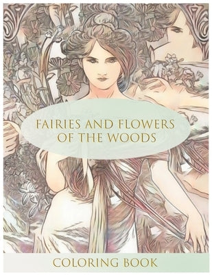 Fairies and Flowers of the Woods Coloring Book: Stress Relieving Coloring Book For Adults by Thearchivist Books