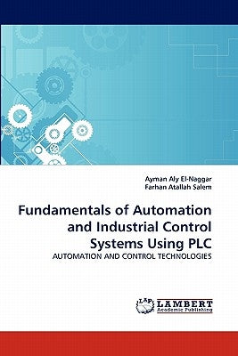 Fundamentals of Automation and Industrial Control Systems Using PLC by Aly El-Naggar, Ayman