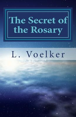 The Secret of the Rosary: A Traditional Path to Spiritual Fitness by Voelker, L.