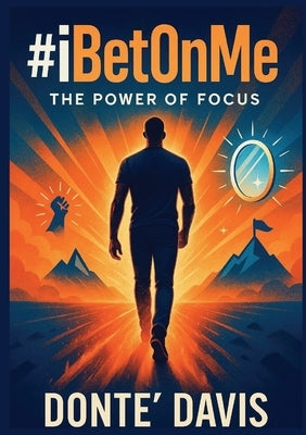 #iBetOnMe; The Power of Focus by Davis, Donte'