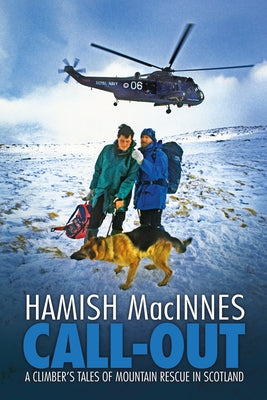 Call-Out: A Climber's Tales of Mountain Rescue in Scotland by MacInnes, Hamish
