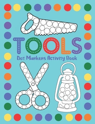 Tools Dot Markers Activity Book: Dot Art Coloring Workbook For Toddlers by Jefferson, Stephanie