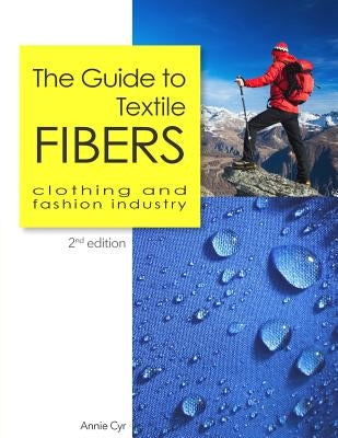 The Guide to Textile Fibers: clothing and fashion industry by Cyr, Annie