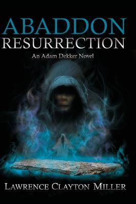Abaddon Resurrection: An Adam Dekker Novel by Miller, Lawrence