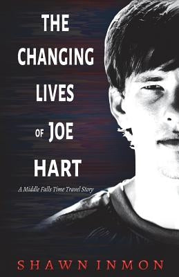 The Changing Lives of Joe Hart by Inmon, Shawn