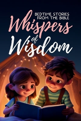 Whispers of Wisdom: Bedtime Stories from the Bible - Inspirational Tales for Kids, Christian Children's Books, Moral Lessons, Faith, and F by Ecker, Gerard