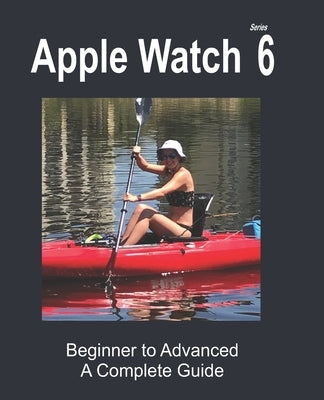 Apple Watch Series 6: Beginner to Advanced by Young, Cathy