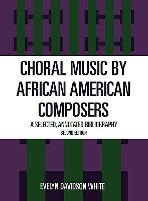 Choral Music by African-American Composers: A Selected, Annotated Bibliography by White, Evelyn Davidson