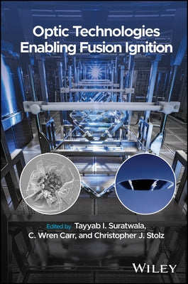 Optic Technologies Enabling Fusion Ignition by Suratwala, Tayyab I.