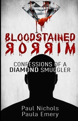 Bloodstained Mirror: Confessions of a Diamond Smuggler by Emery, Paula