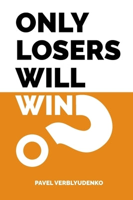 Only Losers Will Win by Verblyudenko, Pavel