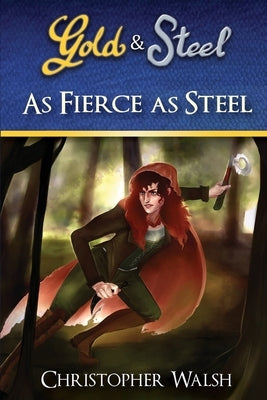 As Fierce as Steel by Walsh, Christopher P.