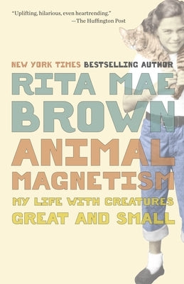 Animal Magnetism: My Life with Creatures Great and Small by Brown, Rita Mae
