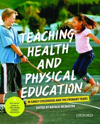 Teaching Health and Physical Education in Early Childhood and the Primary Years by McMaster, Natalie