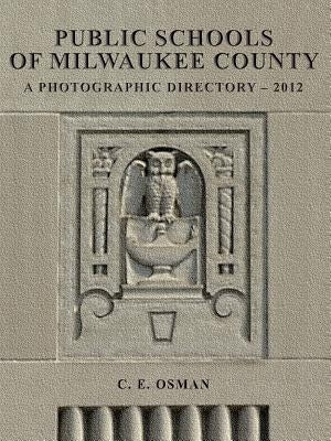 Public Schools of Milwaukee County: Photographic Directory 2012 by Osman, C. E.