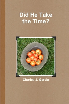 Did He Take the Time? by Garcia, Charles