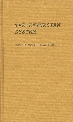 The Keynesian System by Wright, David McCord