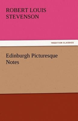 Edinburgh Picturesque Notes by Stevenson, Robert Louis