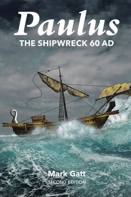 Paulus: The Shipwreck AD 60: Second Edition by Gatt, Mark
