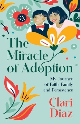 The Miracle of Adoption by Diaz, Clari