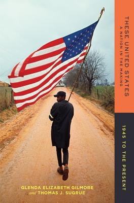 These United States: A Nation in the Making: 1945 to the Present by Gilmore, Glenda Elizabeth