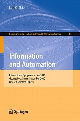 Information and Automation: International Symposium, ISIA 2010 Guangzhou, China, November 10-11, 2010 Revised Selected Papers by Qi, Luo