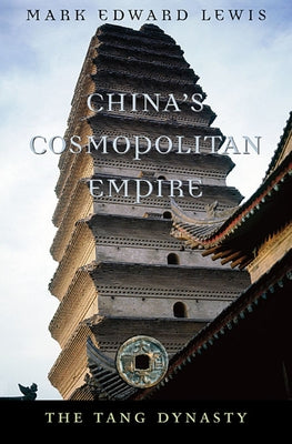China's Cosmopolitan Empire: The Tang Dynasty by Lewis, Mark Edward